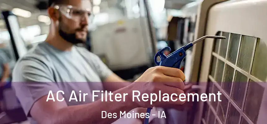 AC Air Filter Replacement Des Moines - IA