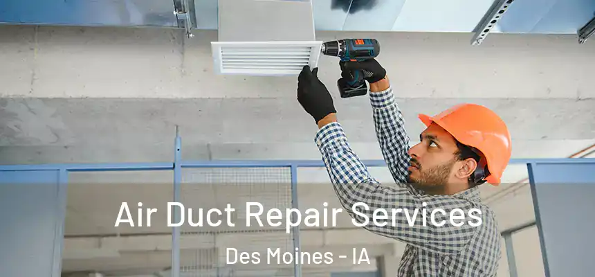 Air Duct Repair Services Des Moines - IA