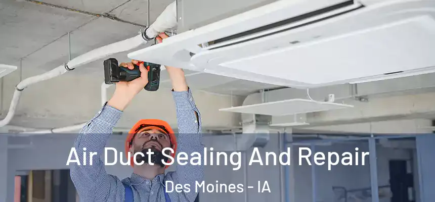  Air Duct Sealing And Repair Des Moines - IA