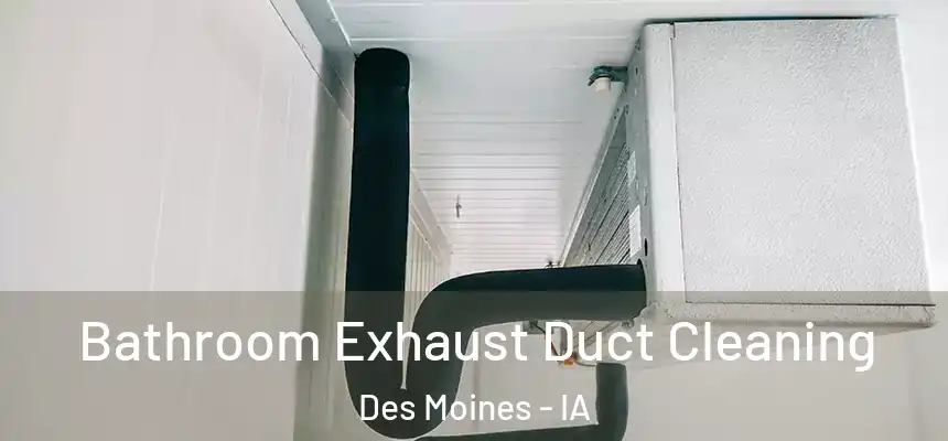 Bathroom Exhaust Duct Cleaning Des Moines - IA