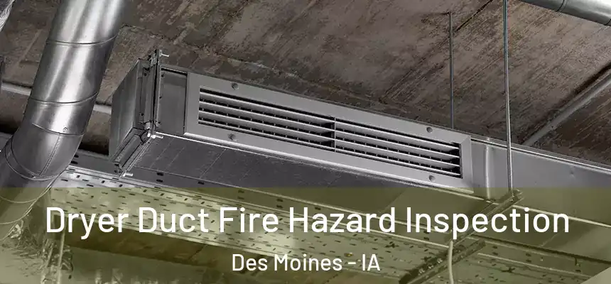 Dryer Duct Fire Hazard Inspection Des Moines - IA