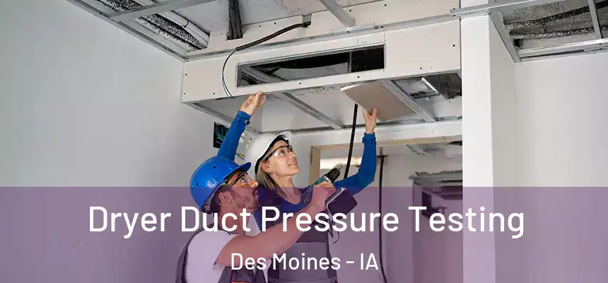 Dryer Duct Pressure Testing Des Moines - IA