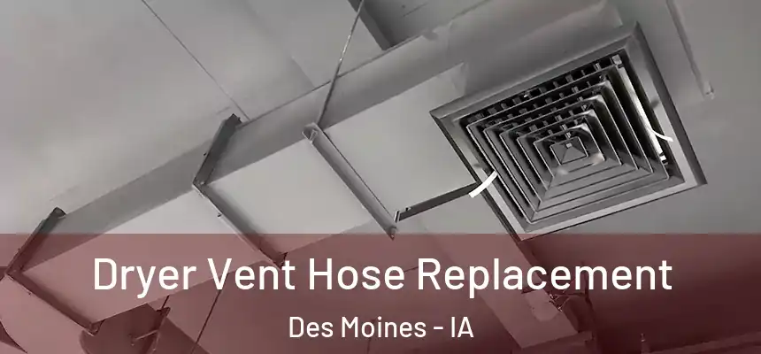 Dryer Vent Hose Replacement Des Moines - IA