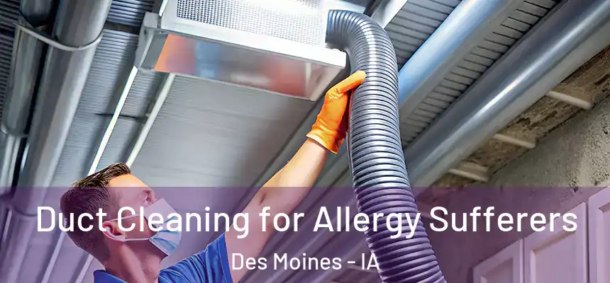  Duct Cleaning for Allergy Sufferers Des Moines - IA