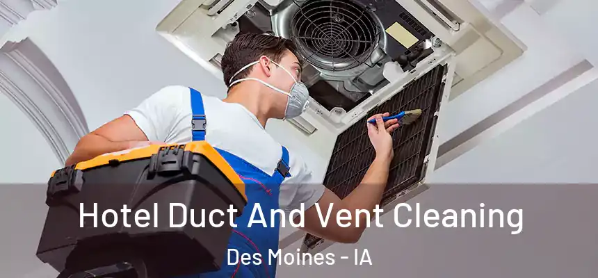 Hotel Duct And Vent Cleaning Des Moines - IA