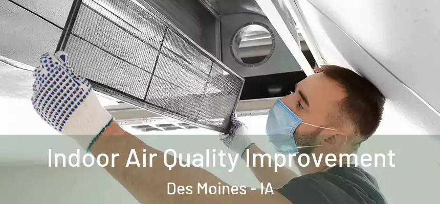  Indoor Air Quality Improvement Des Moines - IA