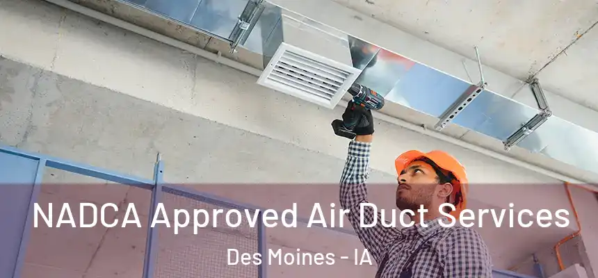  NADCA Approved Air Duct Services Des Moines - IA