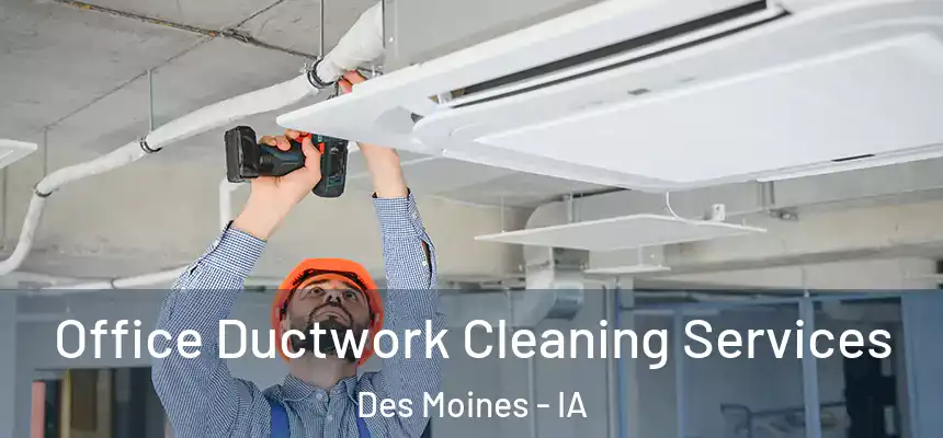 Office Ductwork Cleaning Services Des Moines - IA