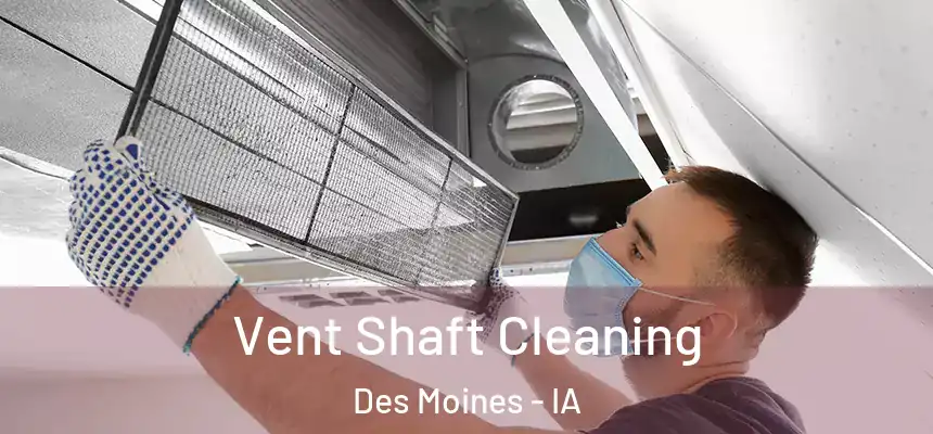 Vent Shaft Cleaning Des Moines - IA